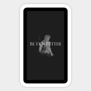 Be Fkn Better, Not Average Sticker